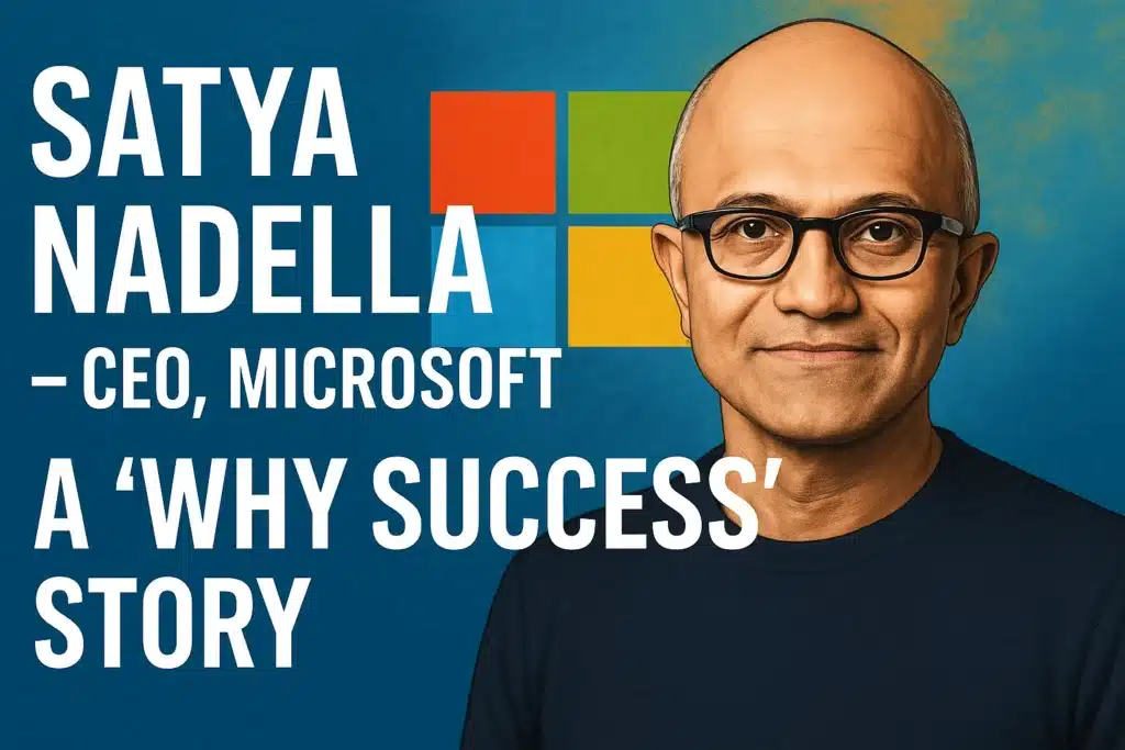Satya Nadella – CEO, Microsoft - A “Why Success” Story - AdviceShare.in