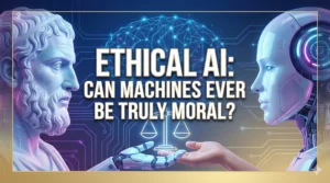 Ethical AI-Can Machines Ever Be Truly Moral