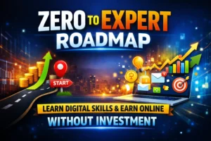 Zero to Expert Roadmap: Learn Digital Skills & Earn Online Without Investment